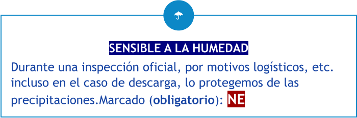 SENSIBLE A LA HUMEDAD Durante una inspección oficial, por motivos logísticos, etc. incluso en el caso de descarga, lo protegemos de las precipitaciones.Marcado (obligatorio): NE